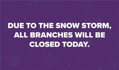 All Branches Closed Due to Snow Storm